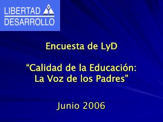 Encuesta de LyD “Calidad de la Educación: La Voz de los Padres” Junio 2006