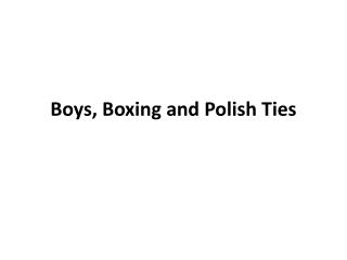 Boys, Boxing and Polish Ties