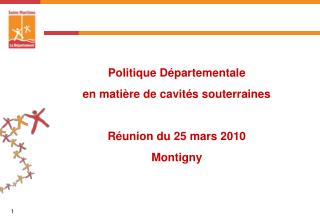 Politique Départementale en matière de cavités souterraines Réunion du 25 mars 2010 Montigny