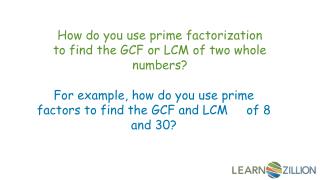How do you use prime factorization to find the GCF or LCM of two whole numbers?