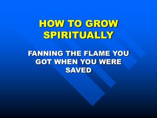 HOW TO GROW SPIRITUALLY