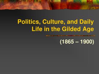 Politics, Culture, and Daily Life in the Gilded Age