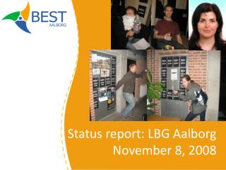 Status report: LBG Aalborg November 8, 2008
