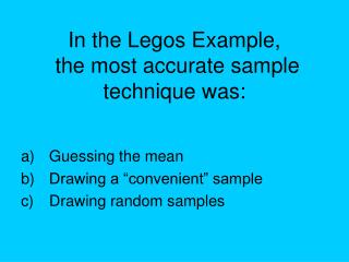 In the Legos Example, the most accurate sample technique was: