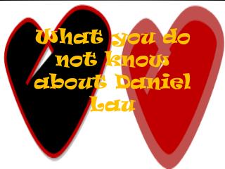 What you do not know about Daniel Lau