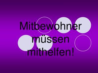 Mitbewohner müssen mithelfen!