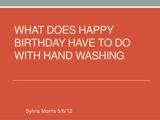 WHAT DOES HAPPY BIRTHDAY HAVE TO DO WITH HAND WASHING