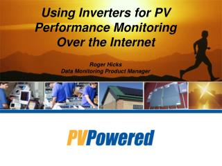 Using Inverters for PV Performance Monitoring Over the Internet Roger Hicks Data Monitoring Product Manager