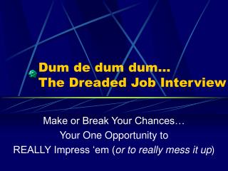 Dum de dum dum… The Dreaded Job Interview