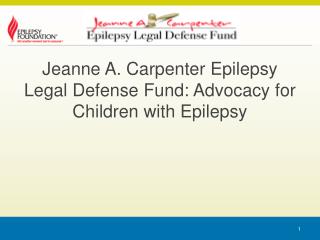 Jeanne A. Carpenter Epilepsy Legal Defense Fund: Advocacy for Children with Epilepsy