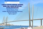 CABLE-STAYED BRIDGE SEISMIC ANALYSIS USING ARTIFICIAL ACCELEROGRAMS Roman Guzeev, Ph.D. Institute Giprostroymost-Saint-P