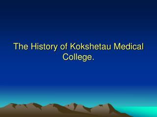 The History of Kokshetau Medical College.