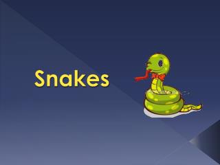 Snakes