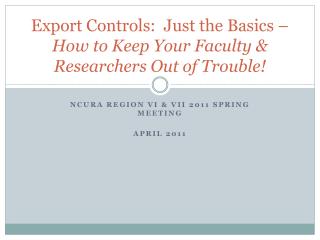 Export Controls: Just the Basics – How to Keep Your Faculty &amp; Researchers Out of Trouble!