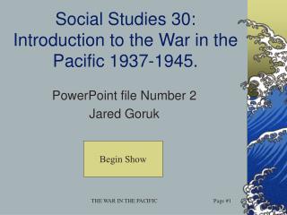 Social Studies 30: Introduction to the War in the Pacific 1937-1945.