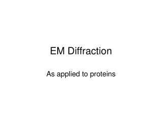 EM Diffraction