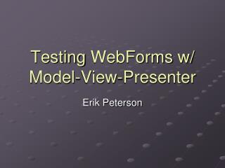 Testing WebForms w/ Model-View-Presenter
