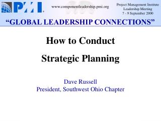 How to Conduct Strategic Planning Dave Russell President, Southwest Ohio Chapter