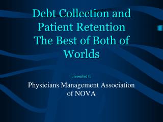 Debt Collection and Patient Retention The Best of Both of Worlds presented to