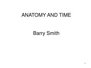 ANATOMY AND TIME Barry Smith