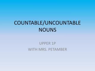 COUNTABLE/UNCOUNTABLE NOUNS