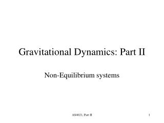 Gravitational Dynamics: Part II