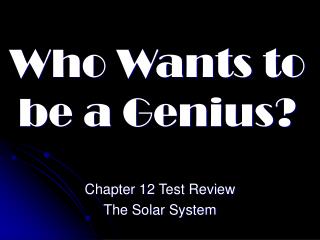 Who Wants to be a Genius?