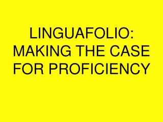 LINGUAFOLIO: MAKING THE CASE FOR PROFICIENCY
