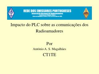 Impacto do PLC sobre as comunicações dos Radioamadores Por António A. S. Magalhães CT1TE