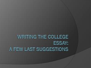 Writing the College Essay: A few Last Suggestions