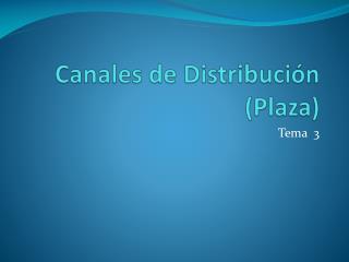 Canales de Distribución (Plaza)