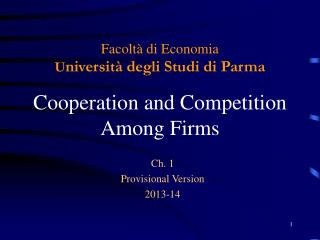 Facoltà di Economia U niversità degli Studi di Parma Cooperation and Competition Among Firms