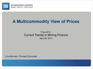 A Multicommodity View of Prices Prepared for: Current Trends in Mining Finance April 29, 2013