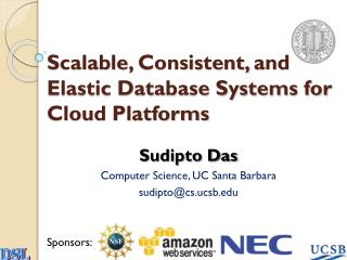 Scalable , Consistent, and Elastic Database Systems for Cloud Platforms