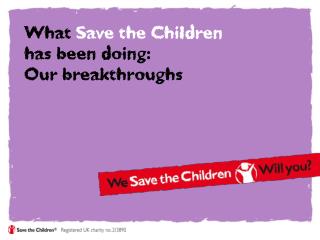 What Save the Children has been doing: Our breakthroughs