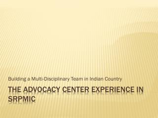 The advocacy center experience in srpmic