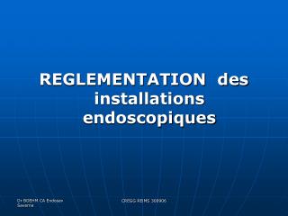 REGLEMENTATION des installations endoscopiques