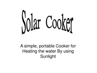 A simple, portable Cooker for Heating the water By using Sunlight