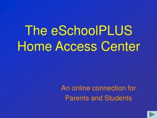 The eSchoolPLUS Home Access Center