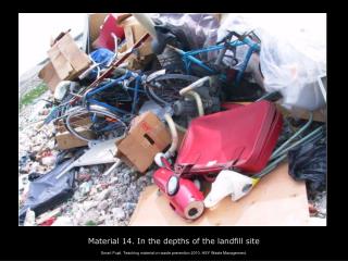 Material 14. In the depths of the landfill site