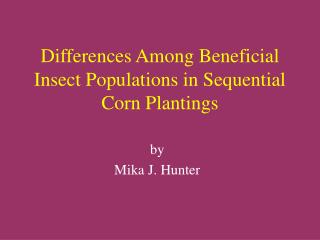 Differences Among Beneficial Insect Populations in Sequential Corn Plantings