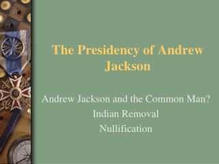 The Presidency of Andrew Jackson