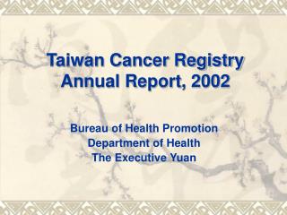 Taiwan C ancer Registry Annual Report, 2002
