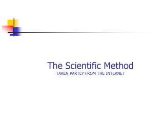 The Scientific Method TAKEN PARTLY FROM THE INTERNET