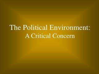 The Political Environment: A Critical Concern