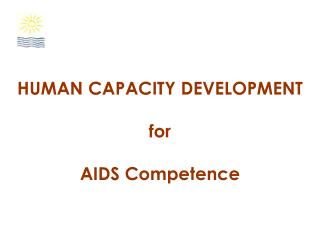 HUMAN CAPACITY DEVELOPMENT for AIDS Competence