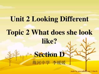 Unit 2 Looking Different Topic 2 What does she look like? Section D