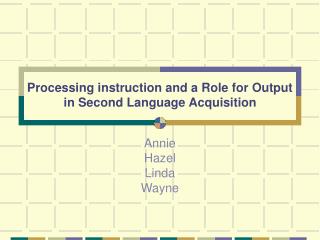 Processing instruction and a Role for Output in Second Language Acquisition