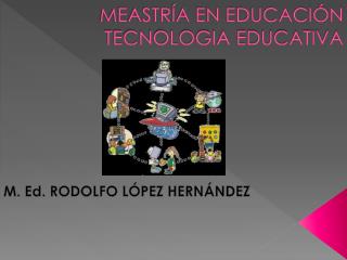 MEASTRÍA EN EDUCACIÓN TECNOLOGIA EDUCATIVA