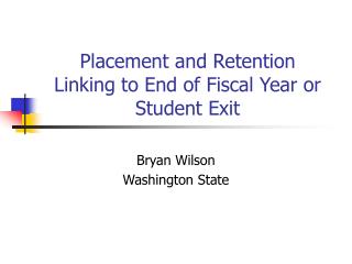 Placement and Retention Linking to End of Fiscal Year or Student Exit